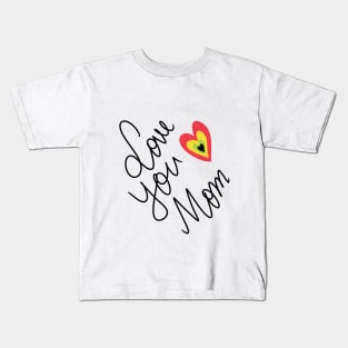 Love You Mom Kids T-Shirt